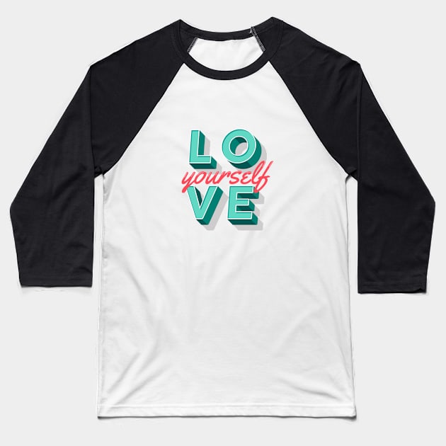 Love Yourself Quote Baseball T-Shirt by Utopia Shop